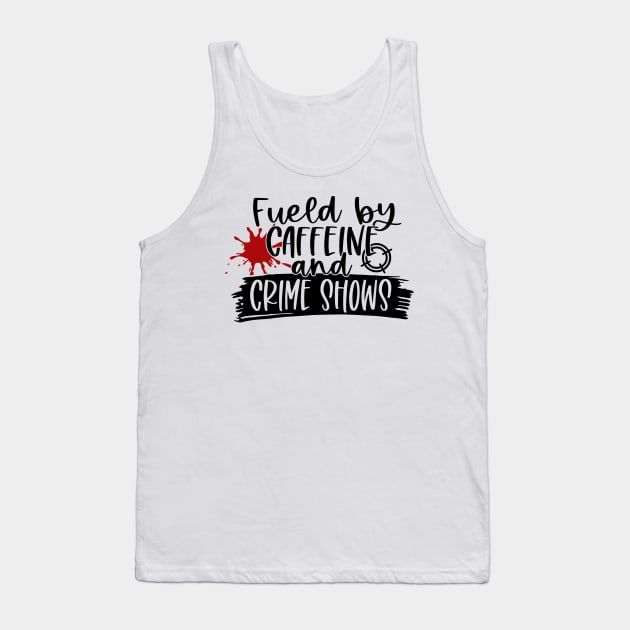 Caffeine and Crime Shows Tank Top by 10 Minute Murder